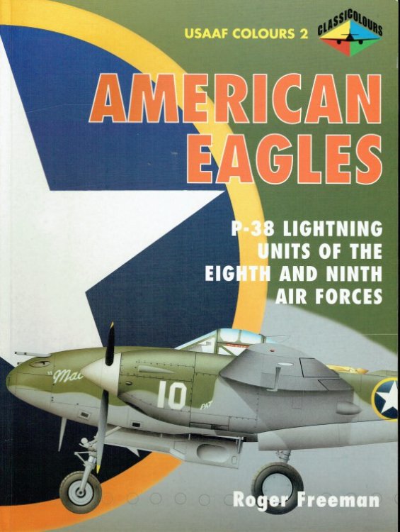 AMERICAN EAGLES : P-38 LIGHTNING UNITS OF THE EIGHTH AND NINTH AIR FORCES