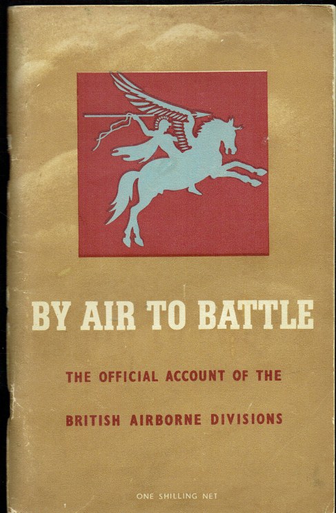 BY AIR TO BATTLE : THE OFFICIAL ACCOUNT OF THE BRITISH FIRST AND SIXTH AIRBORNE DIVISIONS