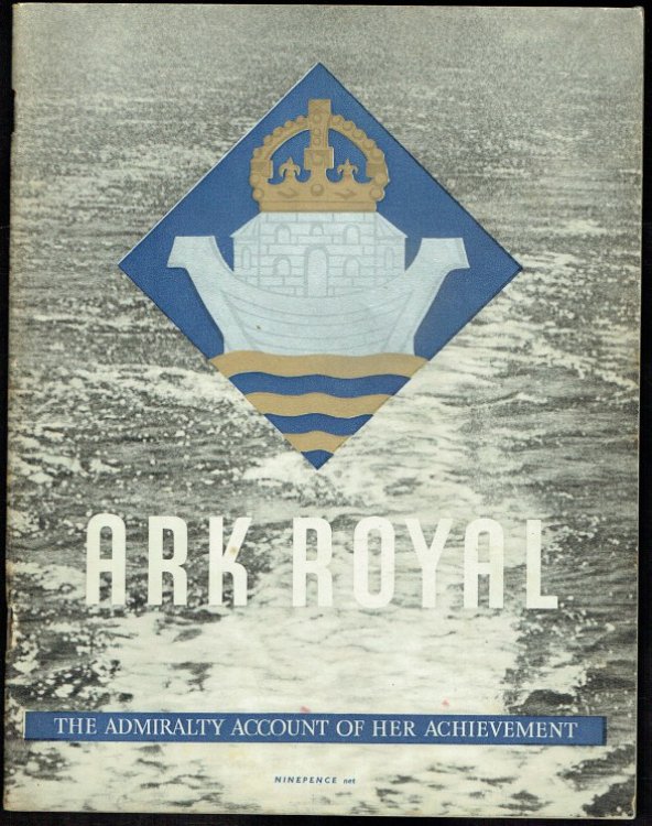 ARK ROYAL : THE ADMIRALTY ACCOUNT OF HER ACHIEVEMENT