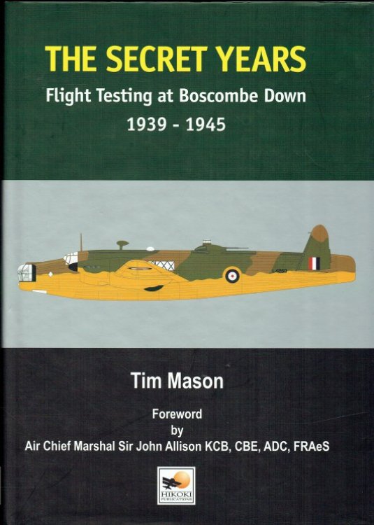 THE SECRET YEARS : FLIGHT TESTING AT BOSCOMBE DOWN, 1939-1945 (SIGNED COPY)