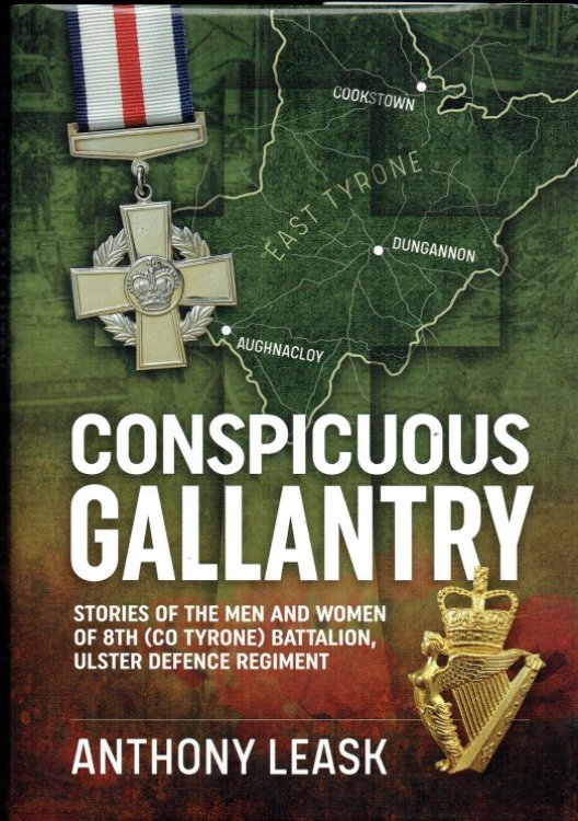 CONSPICUOUS GALLANTRY : STORIES OF THE MEN AND WOMEN OF 8TH (CO TYRONE) BATTALION, ULSTER DEFENCE REGIMENT