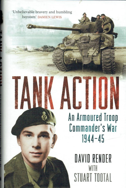TANK ACTION : AN ARMOURED TROOP COMMANDER'S WAR, 1944-45