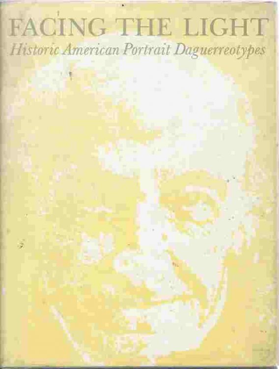 Facing The Light - Historic American Portrait Daguerreotypes An Exhibition At The National Portrait Gallery, September 22, 1978 - January 15, 1979