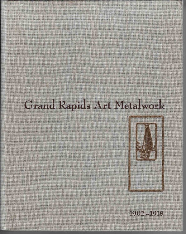 Grand Rapids Art Metalwork, 1902-1918 [signed copy]