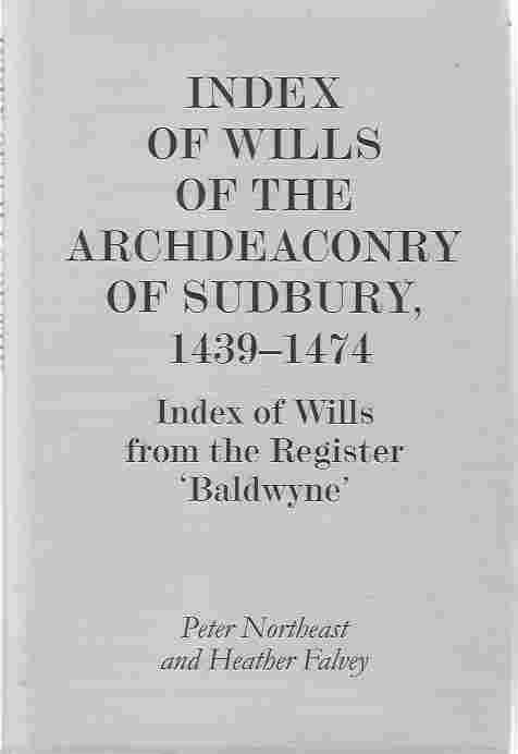 Index of Wills of the Archdeaconry of Sudbury, 1439-1474 Index of Wills from the Register Baldwyne'