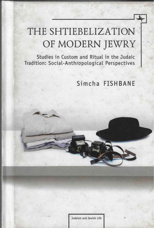 The Shtiebelization of Modern Jewry - Studies in Custom and Ritual in the Judaic Tradition: Social-Anthropological Perspectives