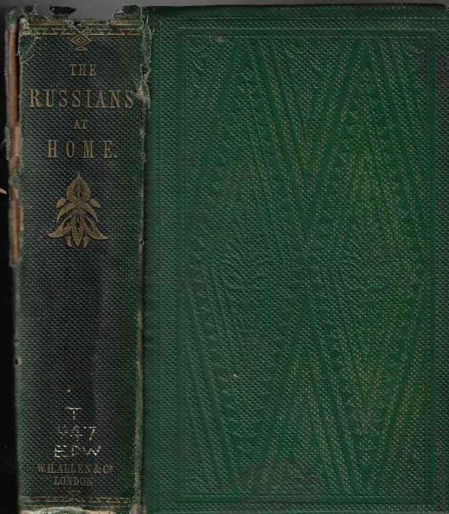The Russians at Home: Unpolitical Sketches, showing what newspapers they read; what theatres they frequent; and how they eatr, drink and enjoy themselves; with other matter relating chiefly to literature and music.