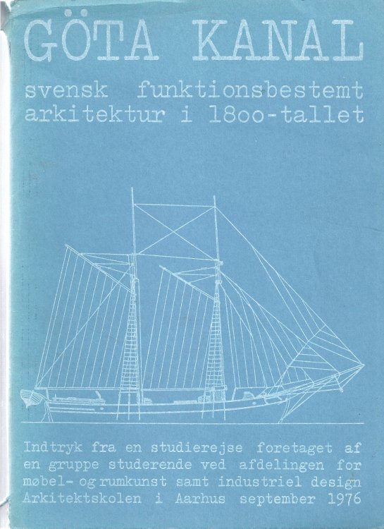 Gota Kanal - svensk funktionsbestemt arkitektur i 1800-tallet. Indtryk fra en studierejse foretaget af en gruppe studerende ved afdelingen for mobel-ogrumkunst samt industriel design Arkitektskolen i Aarhus september 1976