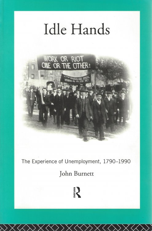 Idle Hands The Experience of Unemployment, 1790-1990