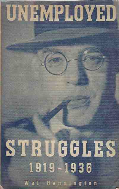 Unemployed Struggles 1919-1936. My Life and Struggles Amongst the Unemployed.