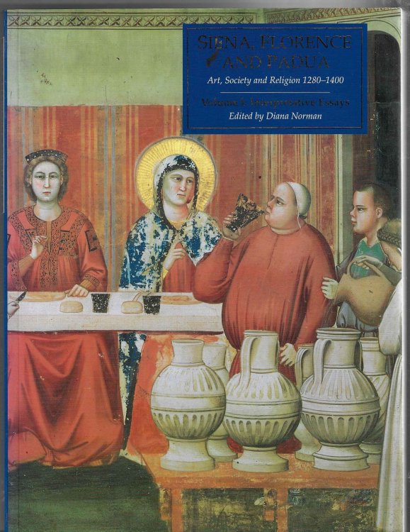 Siena, Florence & Padua Art, Society & Religion 1280-1400, Vol 1: Interpretative Essays