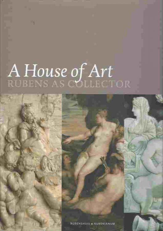 House of Art. Rubens as Collector Lohse Belkin,Kristin and Healy Fiona, A