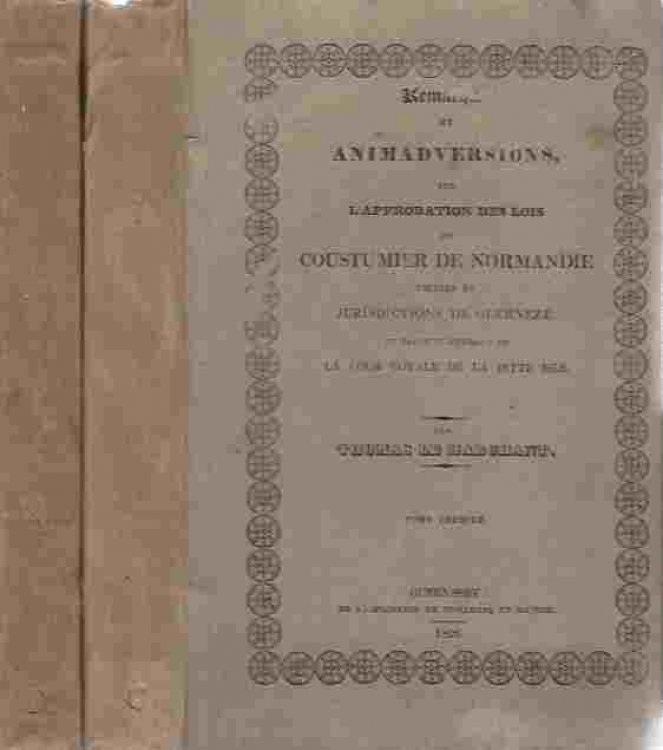 Remarques et Animadversions, sur L'Approbation des Lois et Coustumier de Normandie usits es juridictions de Guerneze, et Particulierement en La Cour Royale de la ditte Isle. In two volumes