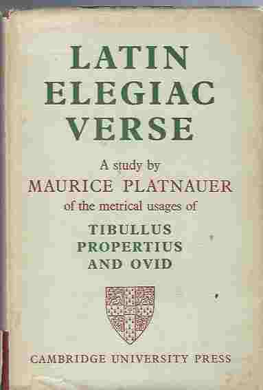 Latin Elegiac Verse: A Study of the Metrical Usages of Tibullus, Propertius and Ovid