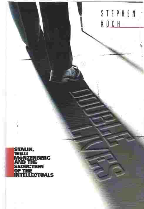 Double Lives Stalin, Willi Munzenberg and the Seduction of the Intellectuals