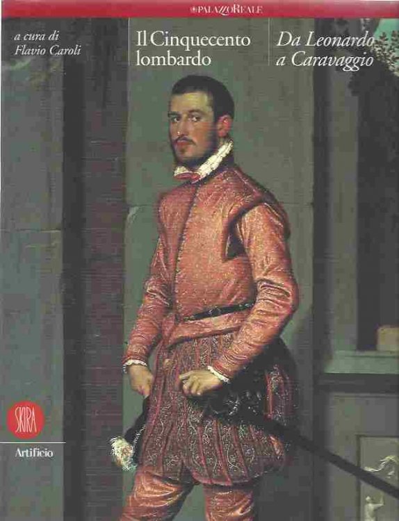 IL Cinquecento Lombardo. Da Leonardo a Caravaggio. [Brossura]