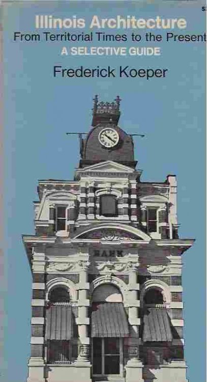 Illinois Architecture from Territorial Times to the Present Selective Guide