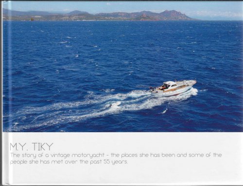 M. Y. Tiky The story of a vintage motoryacht - the places she has been and some of the people she has met over the past 55 years.