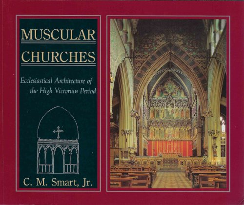 Muscular Churches Ecclesiastical Architecture of the High Victorian Period