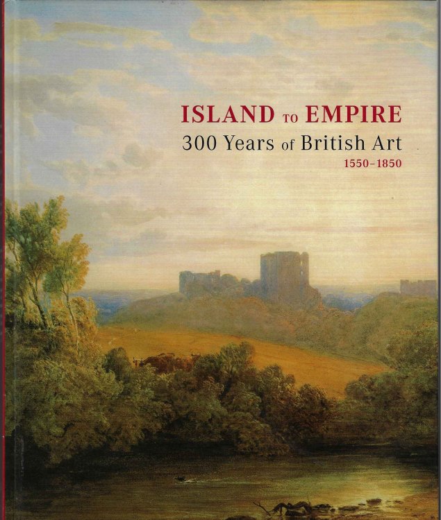 Image for Island to Empire 300 Years of British Art 1550-185 Island to Empire 300 Years of British Art 1550-185