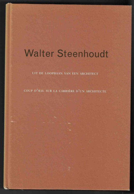 Walter Steenhoudt Coup D'oeil Sur La Carriere D'un Architecte - Uit De Loopbaan Van Een Architect