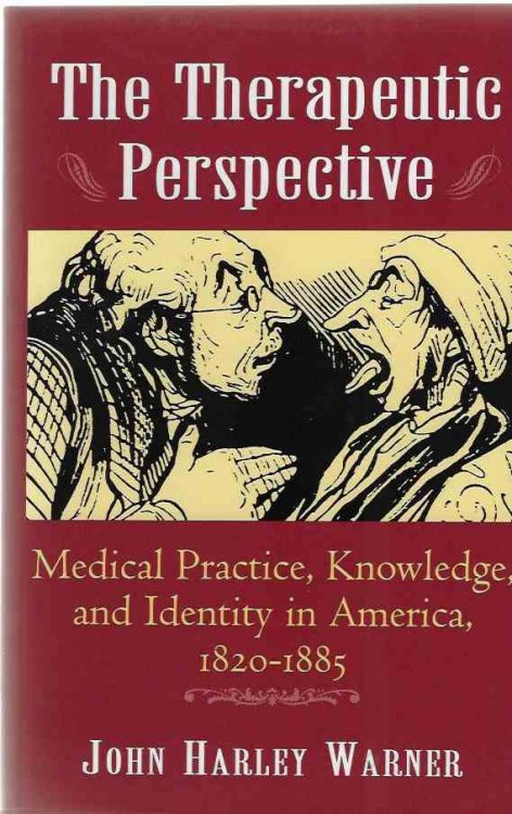 The Therapeutic Perspective Medical Practice, Knowledge, and Identity in America, 1820-1885