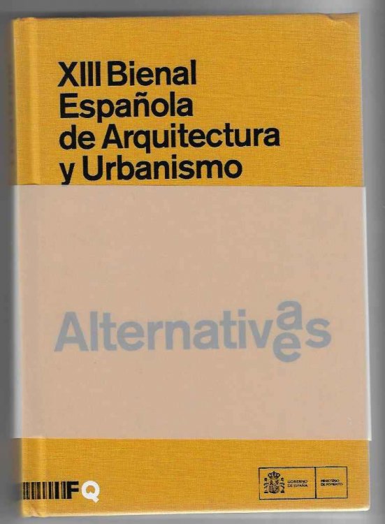 13th Spannish Architecture and Urbanism Biennial/ XIII Bienal Espanola de Arquitectura y Urbanismo Alternativas