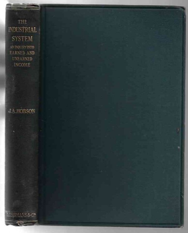 The Industrial System. An Inquiry into Earned and Unearned Income. [Inscribed Copy]