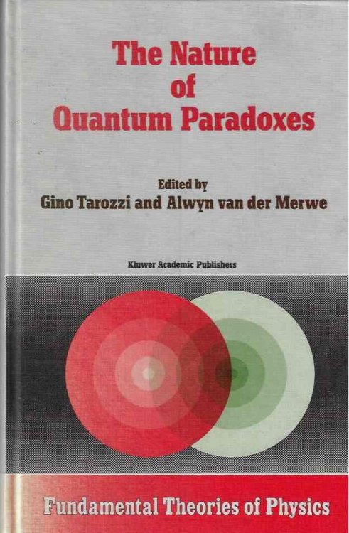 The Nature of Quantum Paradoxes Italian Studies in the Foundations and Philosophy of Modern Physics: 28