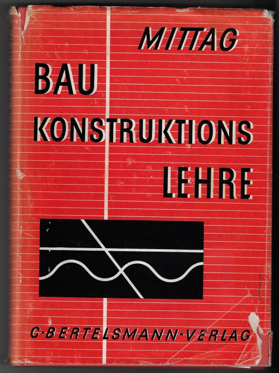 Bau-Konstruktions-Lehre Ein Nachschlagewerk fr den Bauschaffenden ber Grundnormen, Baustoffe, Verbindungen, Konstruktionssysteme, Bauteile und Bauarten