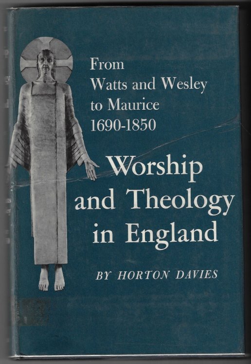 Worship and Theology in England From Watts and Wesley to Maurice 1690-1850