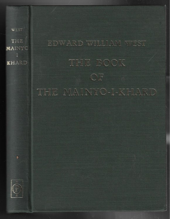 The Book of the Mainyo-I-Khard, or, The Spirit of Wisdom The Pazand and Sanskrit Texts, As Arranged in the Fifteenth Century by Neriosengh Dhaval