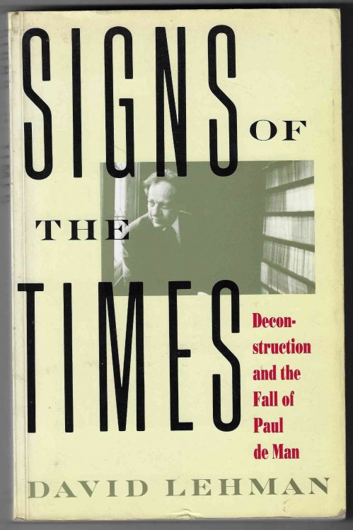 Signs of the Times Deconstruction and the Fall of Paul De Man