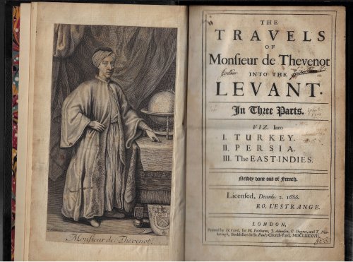 The Travels of Monsieur de Thevenot into the Lavant. In Three Parts, viz. Into I. Turkey. II. Persia. III. The East-Indies. Newly done out of French.