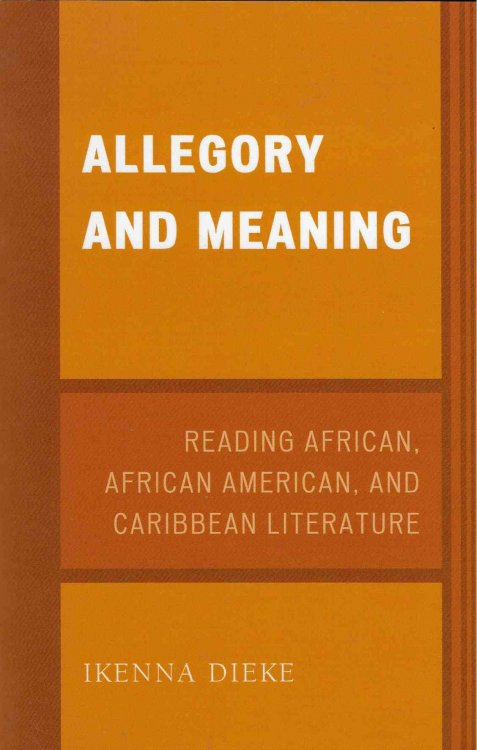Allegory and Meaning Reading African, African American, and Caribbean Literature