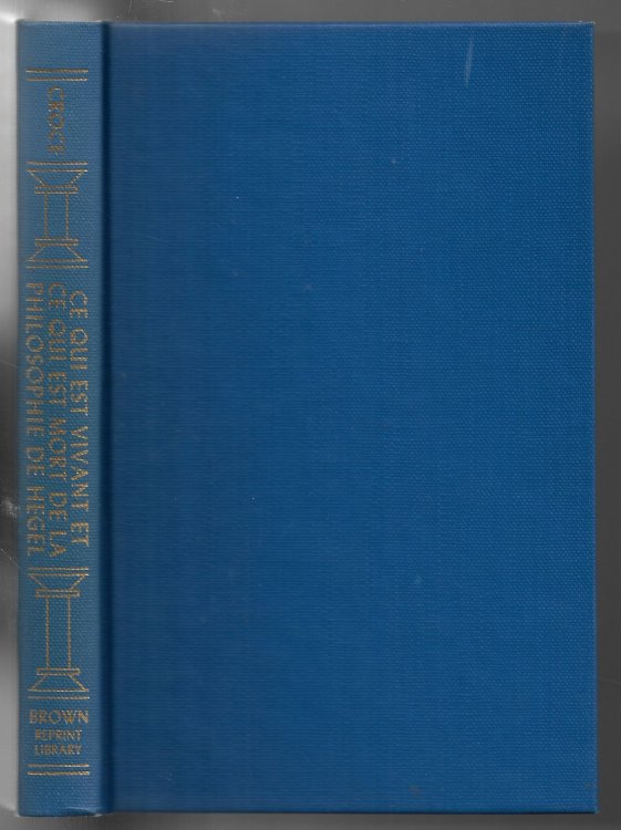 Cest qui est Vivant et ce qui est Morte de la Philosophie de Hegel Etude Critique Suvie D'un Essai De Bibliographie Hegelienne