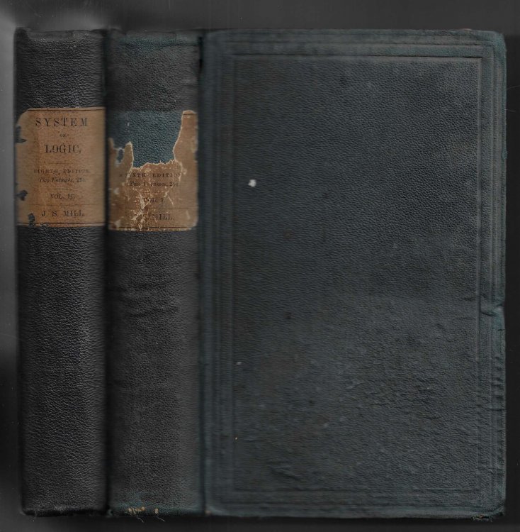 A System of Logic - Ratiocinative and Inductive [Complete in Two Volumes] Being a Connected View of the Principles of Evidence, and the Methods of Scientific Investigation