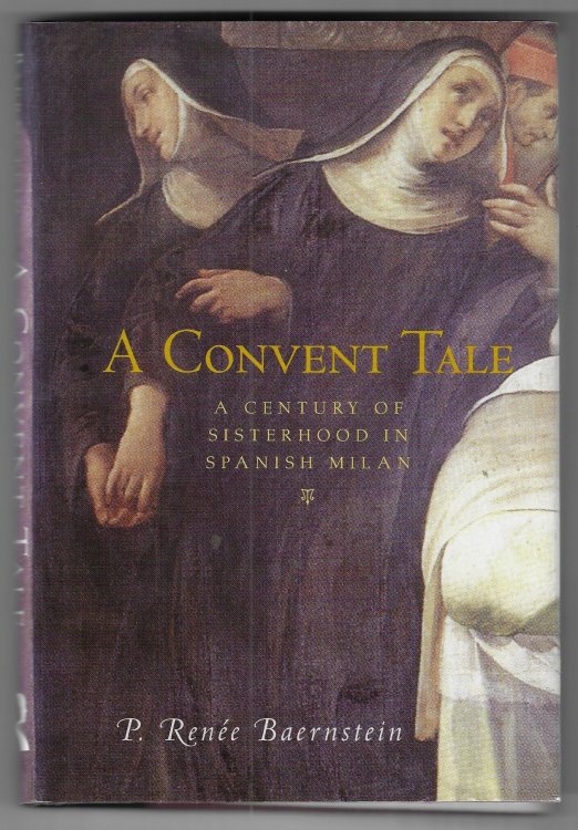A Convent Tale A Century of Sisterhood in Spanish Milan