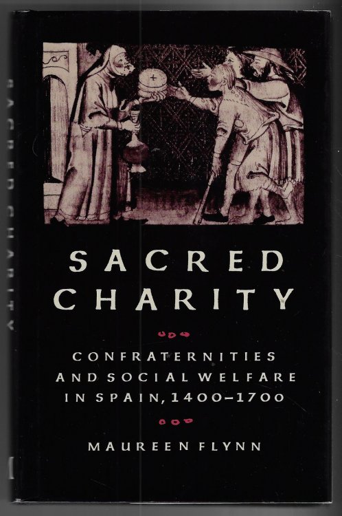 Sacred Charity Confraternities and Social Welfare in Spain, 1400-1700