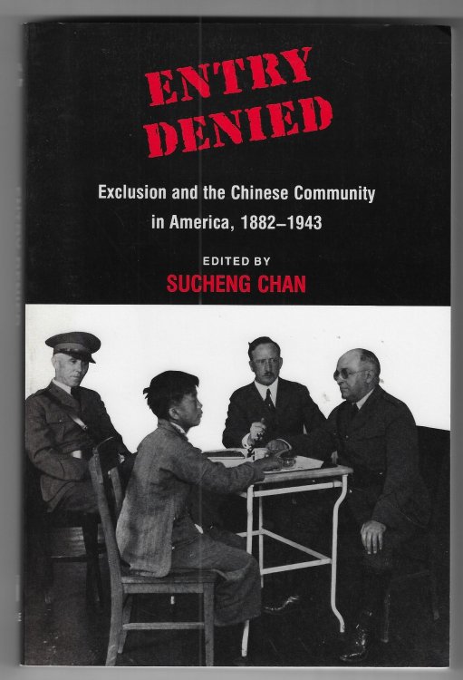 Entry Denied Exclusion and the Chinese Community in America, 1882-1943
