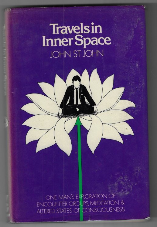 Travels in Inner Space One Man's Exploration of Encounter Groups, Meditation, and Altered States of Consciousness