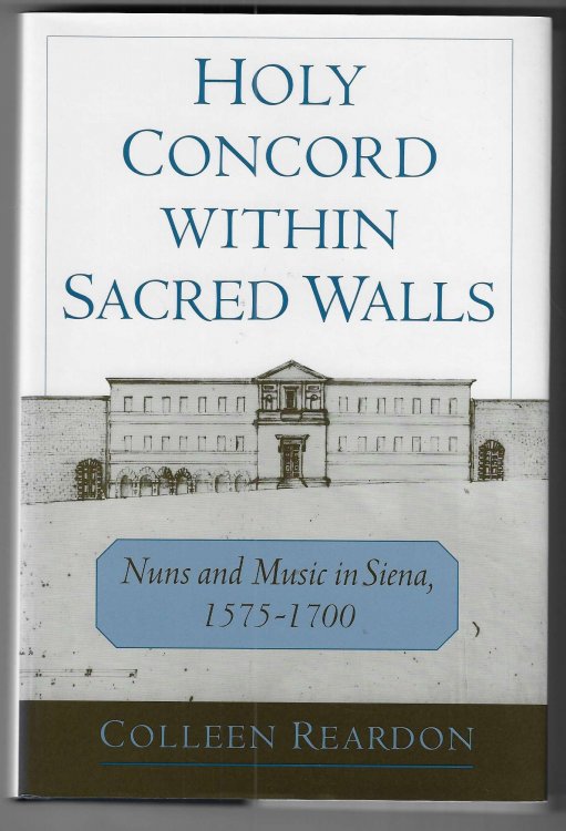Holy Concord Within Sacred Walls Nuns and Music in Siena, 1575-1700