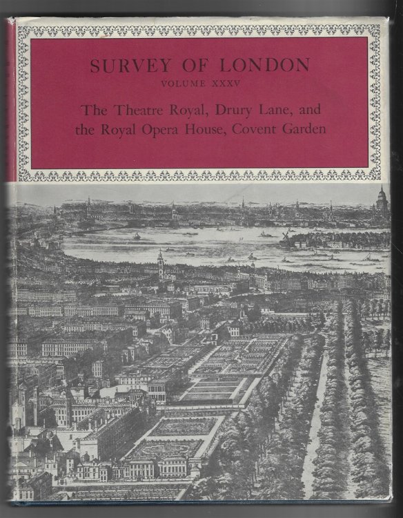 The Survey of London - Volume XXXV The Theatre Royal, Drury Lane and the Royal Opera House, Covent Garden