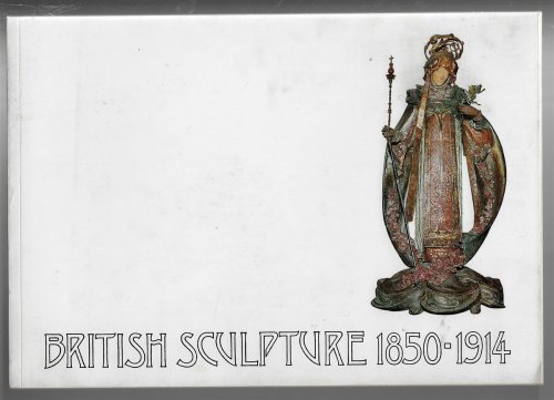 British Sculpture 1850-1914 [A Loan Exhibition of Sculpture and Medals Sponsored by The Victorian Society - 30th September - 30th October, 1968]