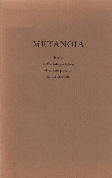 Metanoia Essays in the Interpretation of Certain Passages in the Gospels