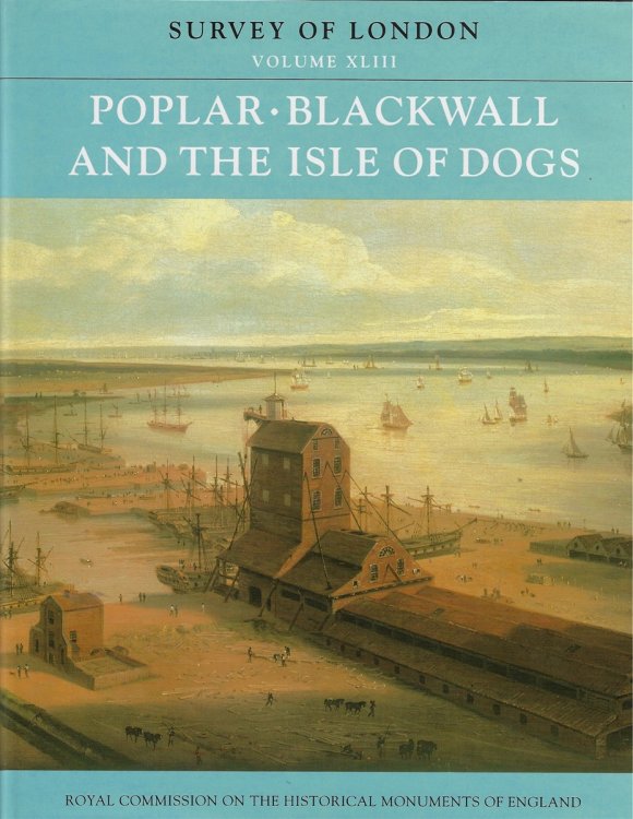 Poplar, Blackwall and the Isle of Dogs, the Parish of all Saints (Survey of London) [two volumes]