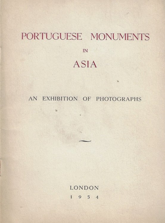 Exhibition of Photographs of Portuguese Monuments in Asia with a Foreward by His Excellency Dr. Pedro Teotonio Pereira