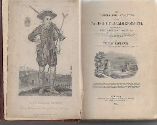 The History and Antiquities of the Parish of Hammersmith, Interspersed with Biographical Notices of Illustrious and Eminent Persons, Who Have Been Born, or Who Have Resided in the Parish, During the Three Preceding Centuries [Faulkners Hammersmith]