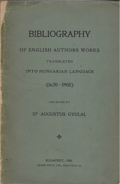 Bibliography Of English Authors Works Translated Into Hungarian Language (1620-1908)