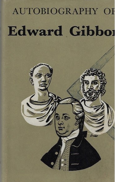 Autobiography of Edward Gibbon As Originally Edited by Lord Sheffield
